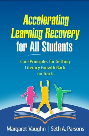 Accelerating Learning Recovery for All Students: Core Principles for Getting Literacy Growth Back on Track by Margaret Vaughn 9781462552290