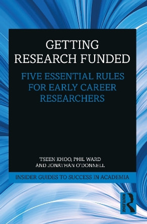 Getting Research Funded: Five Essential Rules for Early Career Researchers by Tseen Khoo 9780367651039