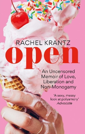 OPEN: An Uncensored Memoir of Love, Liberation and Non-Monogamy by Rachel Krantz 9781913183363