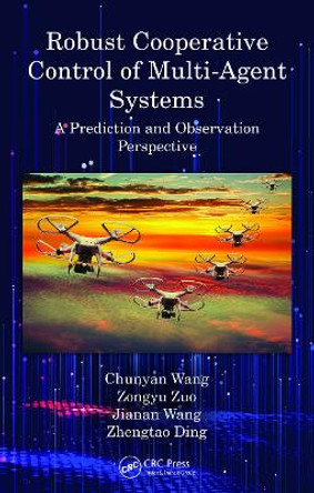 Robust Cooperative Control of Multi-Agent Systems: A Prediction and Observation Prospective by Chunyan Wang 9780367758233