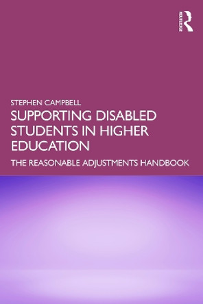 Supporting Disabled Students in Higher Education: The Reasonable Adjustments Handbook by Stephen Campbell 9781032122922