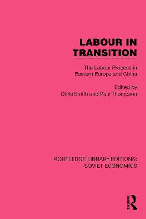 Labour in Transition: The Labour Process in Eastern Europe and China by Chris Smith 9781032493671