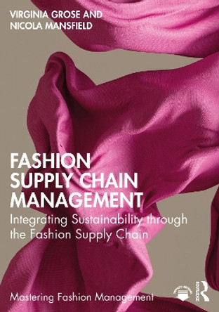 Fashion Supply Chain Management: Integrating Sustainability through the Fashion Supply Chain by Virginia Grose 9780367697457