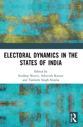 Electoral Dynamics in the States of India by Sandeep Shastri 9780367748708