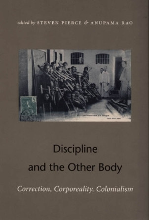 Discipline and the Other Body: Correction, Corporeality, Colonialism by Anupama Rao 9780822337317