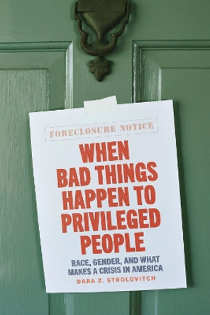 When Bad Things Happen to Privileged People: Race, Gender, and What Makes a Crisis in America by Prof. Dara Z. Strolovitch 9780226700335