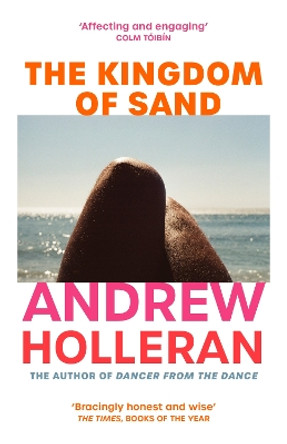 The Kingdom of Sand: the exhilarating new novel from the author of Dancer from the Dance by Andrew Holleran 9781529116380