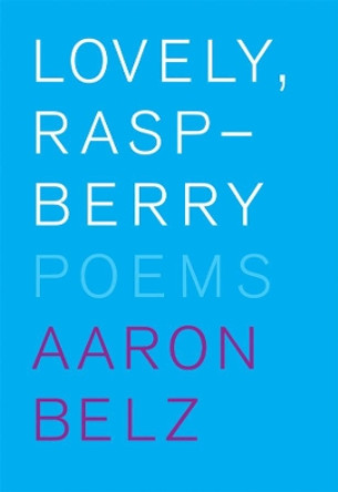 Lovely, Raspberry: Poems by Aaron Belz 9780892553594