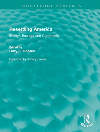 Resettling America: Energy, Ecology and Community by Amory Lovins 9781032544892