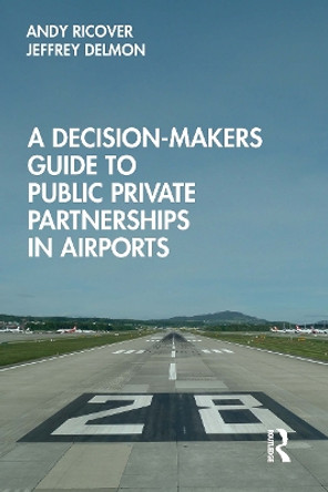 A Decision-Makers Guide to Public Private Partnerships in Airports by Andy Ricover 9781032570754