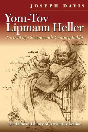 Yom-Tov Lipmann Heller: Portrait of a Seventeenth-Century Rabbi by Joseph Davis 9781904113324