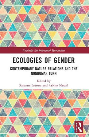 Ecologies of Gender: Contemporary Nature Relations and the Nonhuman Turn by Susanne Lettow 9781032198316