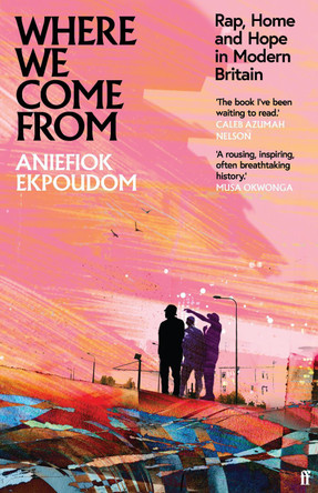 Where We Come From: Rap, Home & Hope in Modern Britain by Aniefiok Ekpoudom 9780571363254