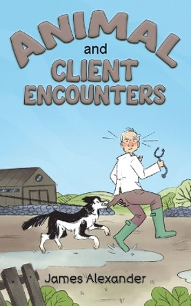 Animal and Client Encounters by James Alexander 9781035800445