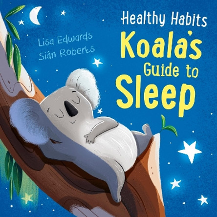 Healthy Habits: Koala's Guide to Sleep Lisa Edwards 9781445182377