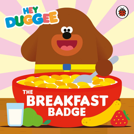Hey Duggee: The Breakfast Badge by Hey Duggee 9781405957861