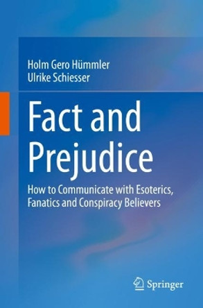 Fact and Prejudice: How to Communicate with Esoterics, Fanatics and Conspiracy Believers by Holm Gero Hümmler 9783662660317