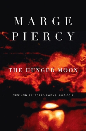 The Hunger Moon: New and Selected Poems, 1980-2010 by Marge Piercy 9780375712029