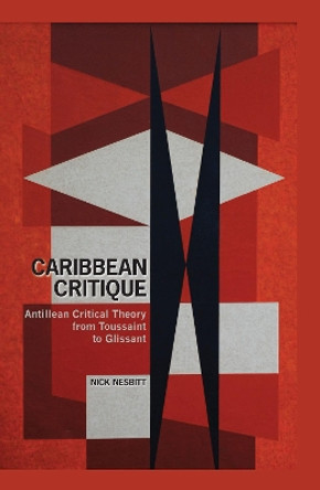 Caribbean Critique: Antillean Critical Theory from Toussaint to Glissant by Nick Nesbitt 9781786940384