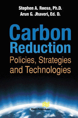 Carbon Reduction: Policies, Strategies and Technologies Stephen A. Roosa (Energy Systems Group, Louisville, Kentucky, USA) 9788770229012