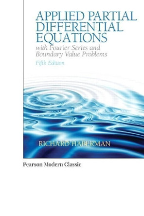 Applied Partial Differential Equations with Fourier Series and Boundary Value Problems (Classic Version) by Richard Haberman 9780134995434