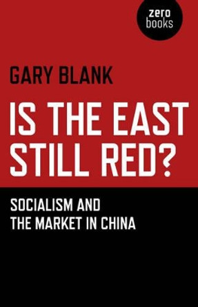 Is the East Still Red? – Socialism and the Market in China by Gary Blank 9781780997575