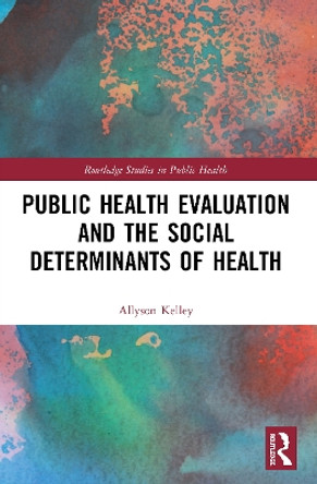 Public Health Evaluation and the Social Determinants of Health by Allyson Kelley 9780367498665