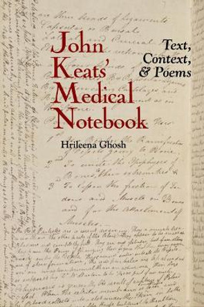 John Keats' Medical Notebook: Text, Context, and Poems by Hrileena Ghosh 9781802077025