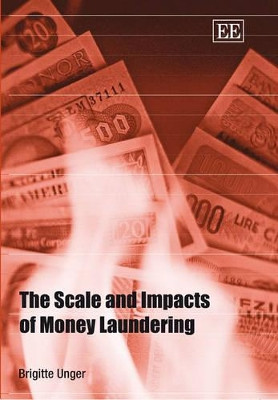 The Scale and Impacts of Money Laundering by Brigitte Unger 9781847202239