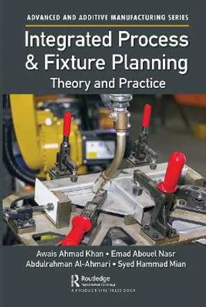 Integrated Process and Fixture Planning: Theory and Practice by Awais Ahmad Khan 9781032569857