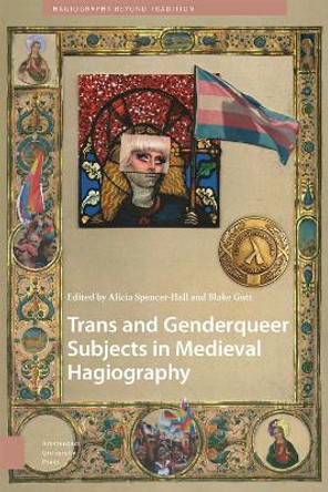 Trans and Genderqueer Subjects in Medieval Hagiography by Alicia Spencer-Hall 9789048559190