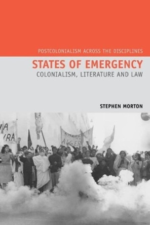 States of Emergency: Colonialism, Literature and Law by Stephen Morton 9781781381144