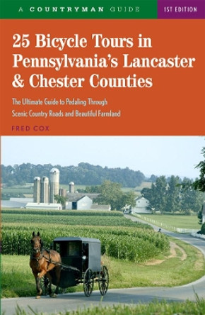 25 Bicycle Tours in Pennsylvania's Lancaster & Chester Counties by Fred Cox 9780881508840