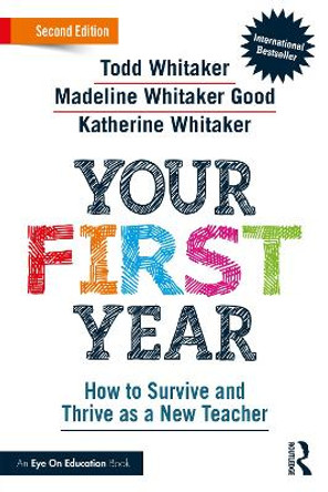 Your First Year: How to Survive and Thrive as a New Teacher by Todd Whitaker 9781032281247