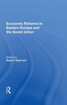 Economic Reforms in Eastern Europe and the Soviet Union by Hubert Gabrisch 9780367012717