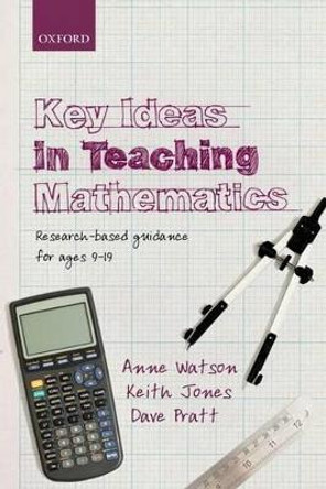 Key Ideas in Teaching Mathematics: Research-based guidance for ages 9-19 by Anne Watson