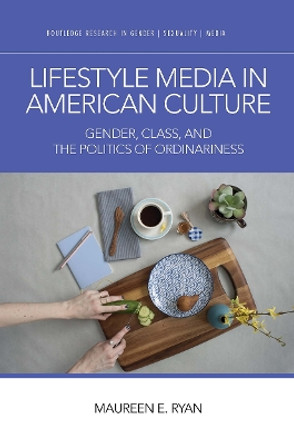 Lifestyle Media in American Culture: Gender, Class, and the Politics of Ordinariness by Maureen E. Ryan 9781032569819