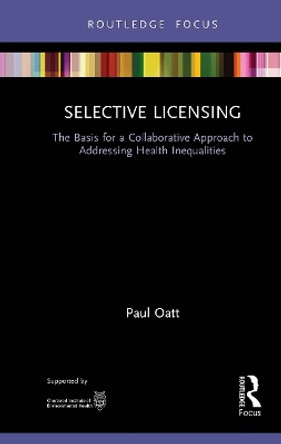 Selective Licensing: The Basis for a Collaborative Approach to Addressing Health Inequalities by Paul Oatt 9781032570921