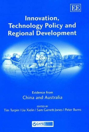 Innovation, Technology Policy and Regional Development: Evidence from China and Australia by Tim Turpin 9781840645088