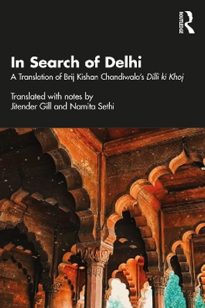 In Search of Delhi: A Translation of Brij Kishan Chandiwala's Dilli ki Khoj by Jitender Gill 9781032480459