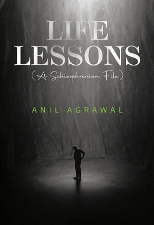 Life Lessons (A Schizophrenia File) by Anil Agrawal 9781800749627