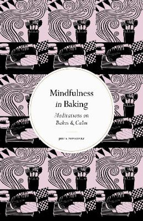 Mindfulness in Baking: Meditations on Bakes & Calm by Julia Ponsonby 9780711288232