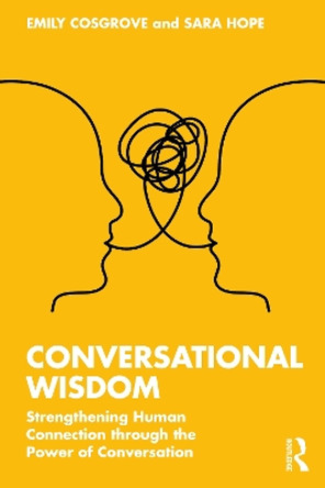 Conversational Wisdom: Strengthening Human Connection through the Power of Conversation by Emily Cosgrove 9781032287614