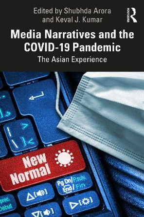 Media Narratives and the COVID-19 Pandemic: The Asian Experience by Shubhda Arora 9781032524153