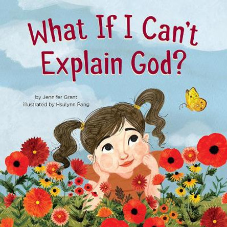 What If I Can't Explain God? by Jennifer Grant 9781506483047