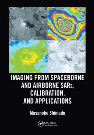 Imaging from Spaceborne and Airborne SARs, Calibration, and Applications by Masanobu Shimada 9780367570798