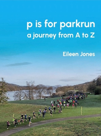 p is for parkrun: a journey from A-Z by Eileen Jones 9781913625108