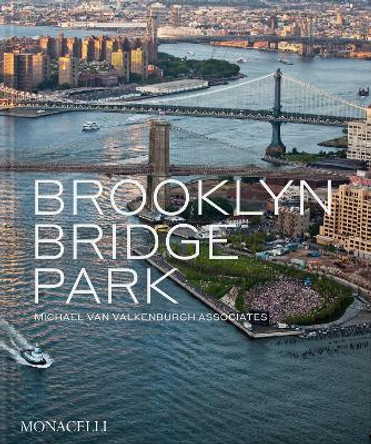 Brooklyn Bridge Park: Michael Van Valkenburgh Associates by Michael Van Valkenburgh 9781580936170