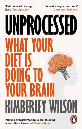 Unprocessed: What Your Diet Is Doing to Your Brain by Kimberley Wilson 9780753559765