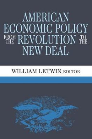 American Economic Policy from the Revolution to the New Deal by William Letwin